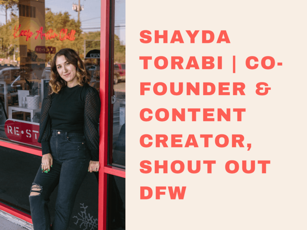 Shayda Torabi | Co-Founder & Content Creator, Shout Out DFW
