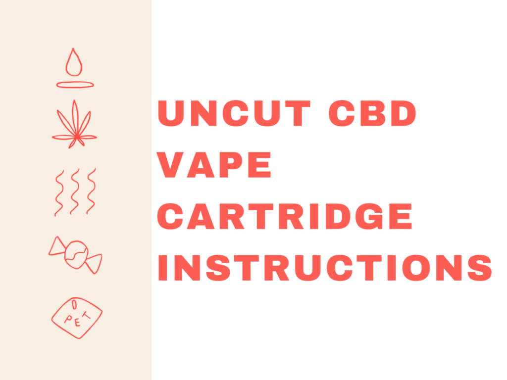 UNCUT CBD VAPE CARTRIDGE INSTRUCTIONS