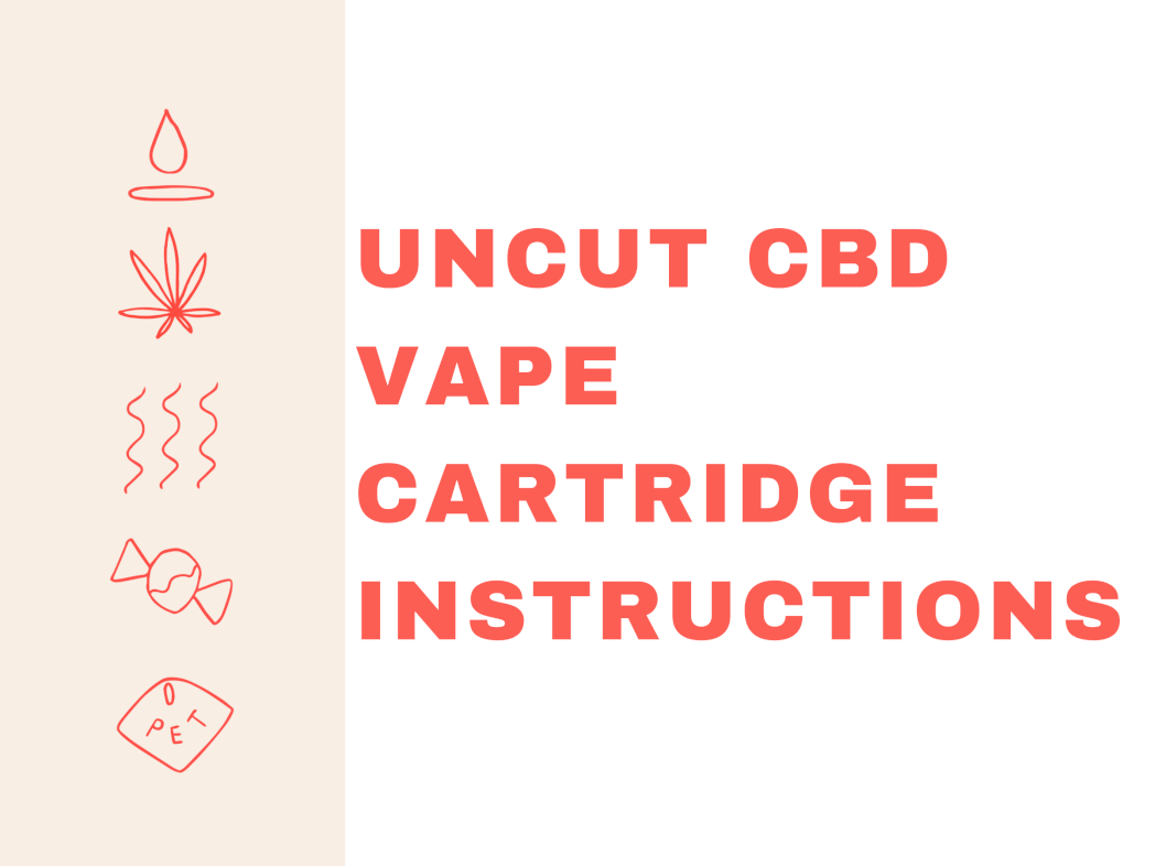 UNCUT CBD VAPE CARTRIDGE INSTRUCTIONS