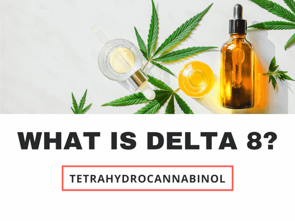 WHAT IS D8? DELTA 8 TETRAHYDROCANNABINOL.