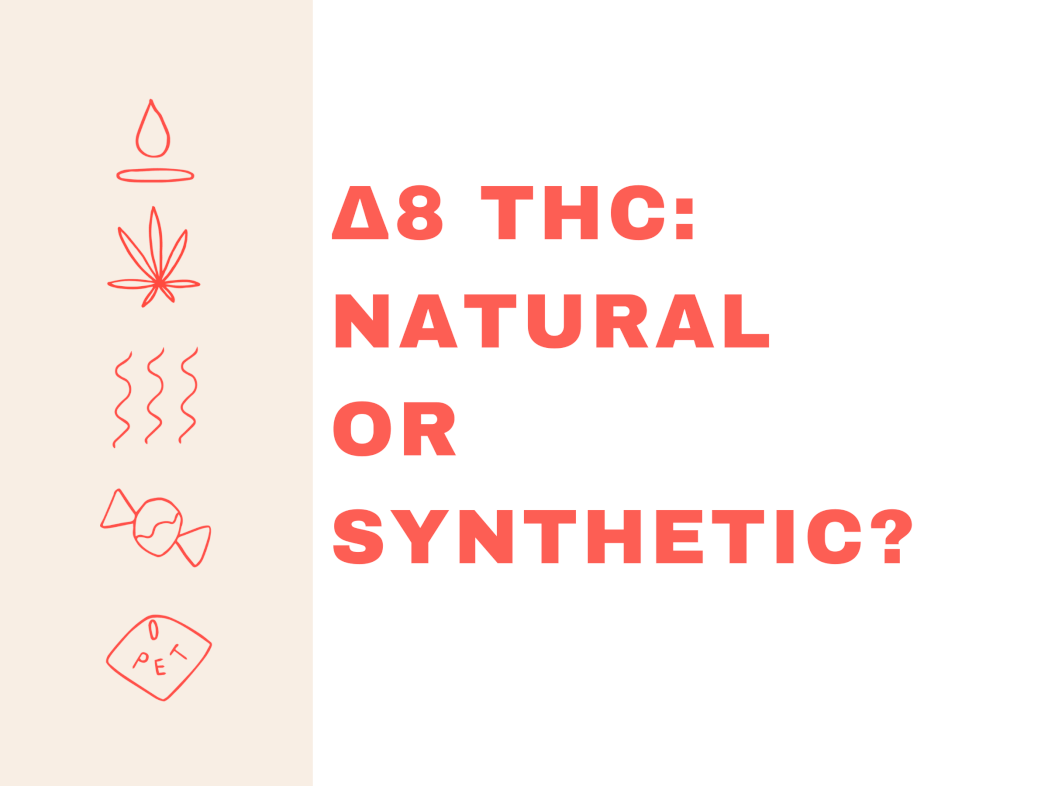 DELTA 8 THC: NATURAL OR SYNTHETIC?