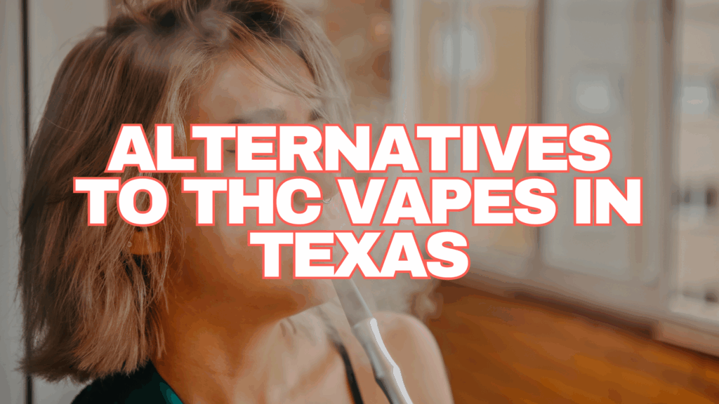 alternatives to thc vapes in texas safe, legal, effective options